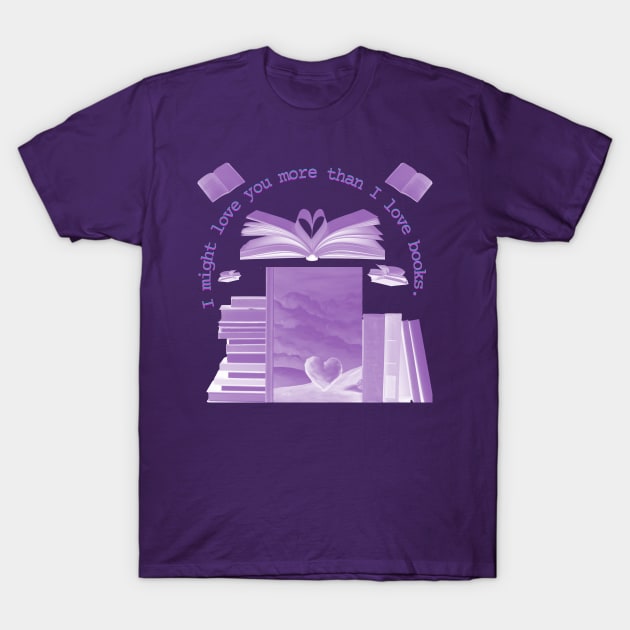 I Might Love You More Than Books T-Shirt by The Friendly Introverts